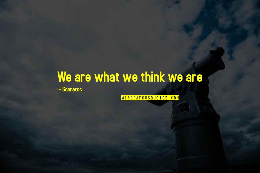 Sclafani Tomatoes Quotes By Socrates: We are what we think we are