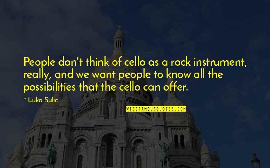 Sclater Partners Quotes By Luka Sulic: People don't think of cello as a rock