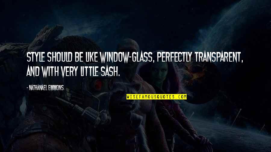 Sclavi Quotes By Nathanael Emmons: Style should be like window-glass, perfectly transparent, and Sclavi Quotes By Nathanael Emmons: Style should be like window-glass, perfectly transparent, and