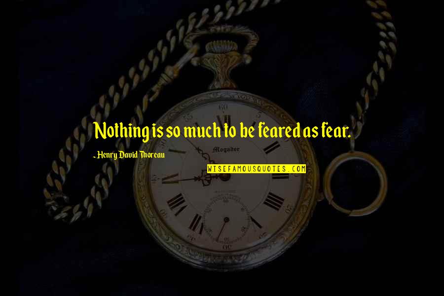 Sclerotic Changes Quotes By Henry David Thoreau: Nothing is so much to be feared as Sclerotic Changes Quotes By Henry David Thoreau: Nothing is so much to be feared as