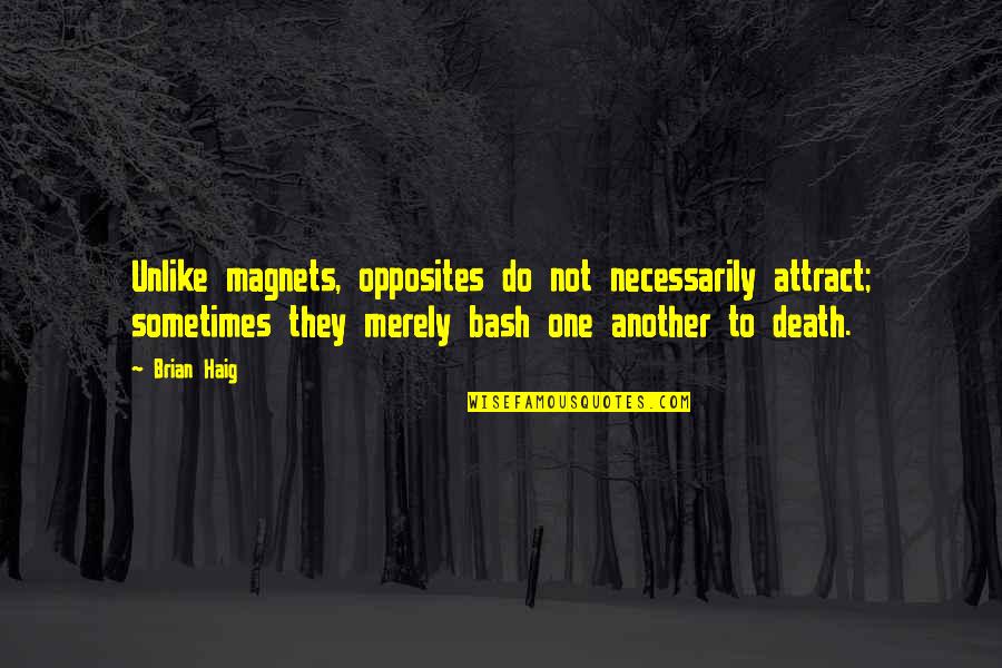 Sclerotic Density Quotes By Brian Haig: Unlike magnets, opposites do not necessarily attract; sometimes