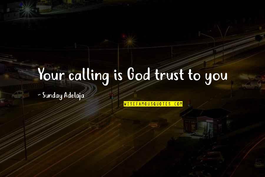 Scleroza Subcondrala Quotes By Sunday Adelaja: Your calling is God trust to you Scleroza Subcondrala Quotes By Sunday Adelaja: Your calling is God trust to you