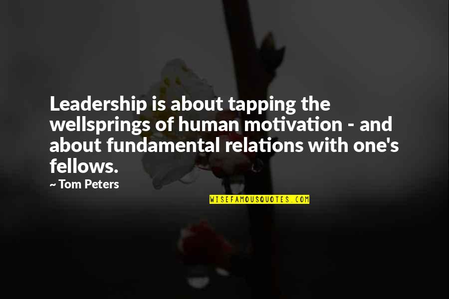 Sclusively Quotes By Tom Peters: Leadership is about tapping the wellsprings of human Sclusively Quotes By Tom Peters: Leadership is about tapping the wellsprings of human