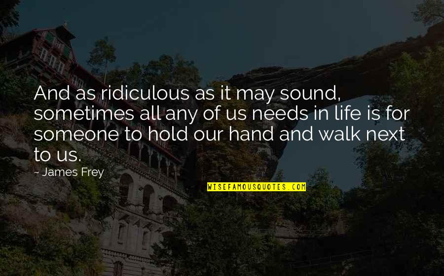 Scmax Quote Quotes By James Frey: And as ridiculous as it may sound, sometimes