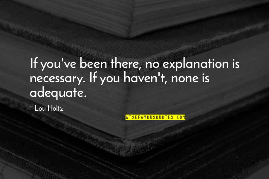 Scmax Quote Quotes By Lou Holtz: If you've been there, no explanation is necessary.