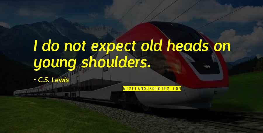 Sco Stock Quote Quotes By C.S. Lewis: I do not expect old heads on young Sco Stock Quote Quotes By C.S. Lewis: I do not expect old heads on young