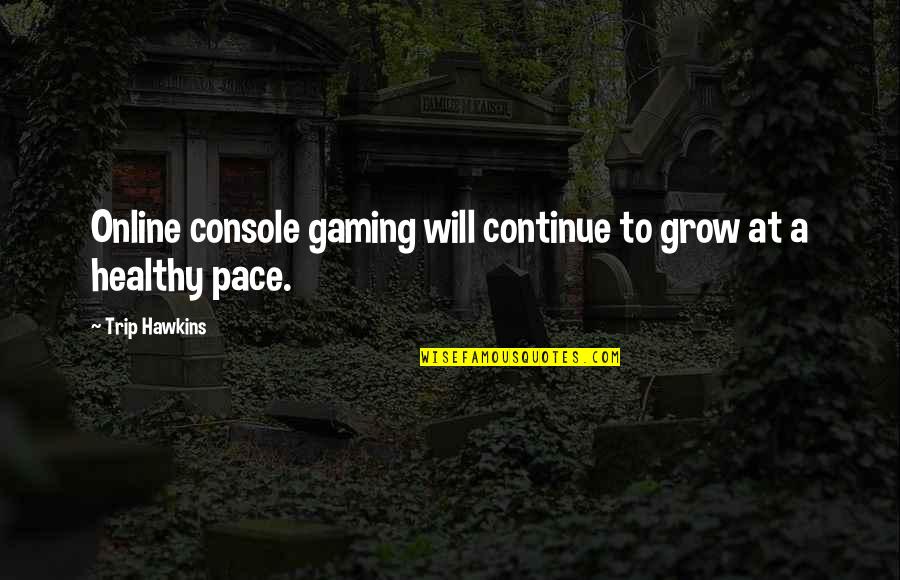 Scoala365 Quotes By Trip Hawkins: Online console gaming will continue to grow at