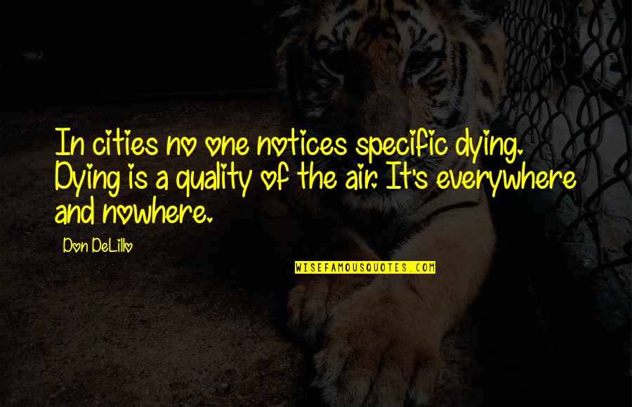 Scoastortho Quotes By Don DeLillo: In cities no one notices specific dying. Dying