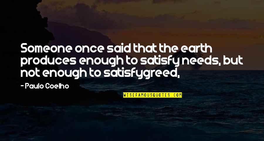 Scoatere Din Quotes By Paulo Coelho: Someone once said that the earth produces enough Scoatere Din Quotes By Paulo Coelho: Someone once said that the earth produces enough