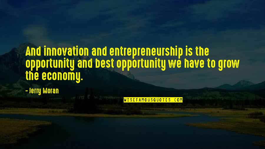 Scobies Quotes By Jerry Moran: And innovation and entrepreneurship is the opportunity and
