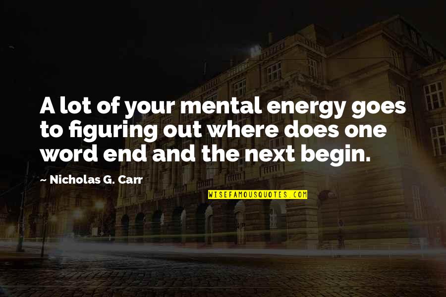 Scobies Quotes By Nicholas G. Carr: A lot of your mental energy goes to