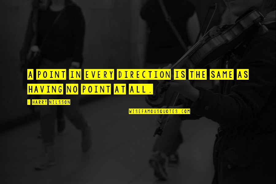 Scoccia Humberto Quotes By Harry Nilsson: A point in every direction is the same