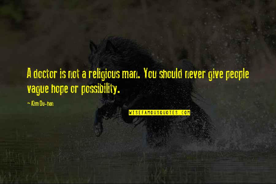 Scocciare Quotes By Kim Du-han: A doctor is not a religious man. You Scocciare Quotes By Kim Du-han: A doctor is not a religious man. You