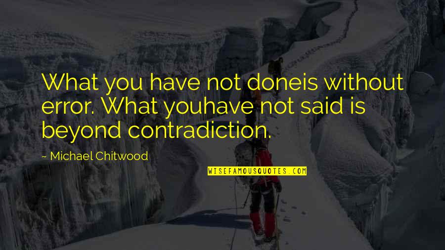 Scocco River Quotes By Michael Chitwood: What you have not doneis without error. What Scocco River Quotes By Michael Chitwood: What you have not doneis without error. What