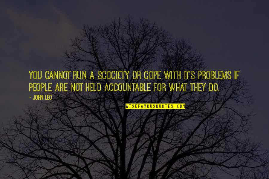 Scociety Quotes By John Leo: You cannot run a scociety or cope with