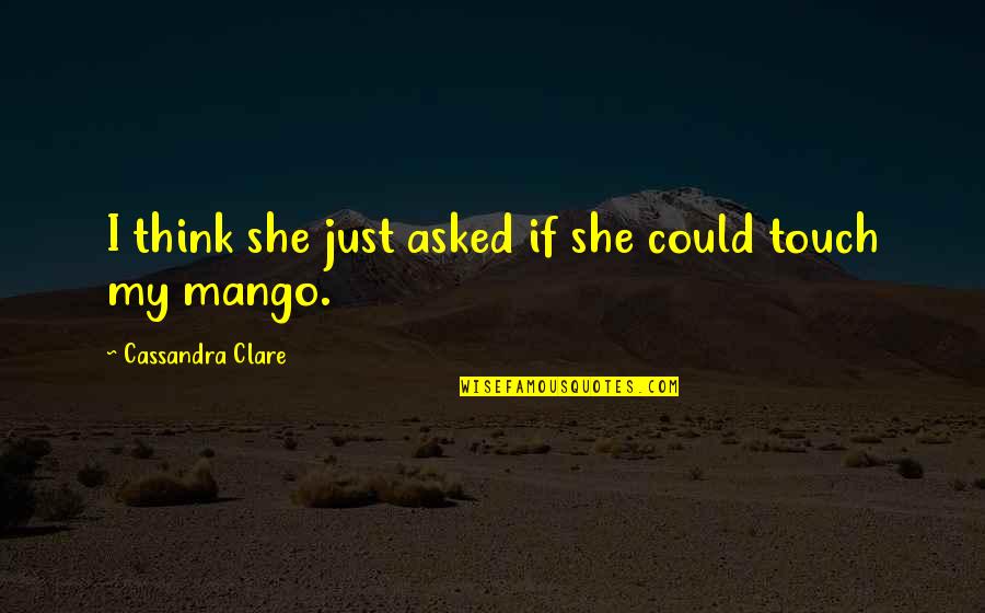 Scodella Di Quotes By Cassandra Clare: I think she just asked if she could