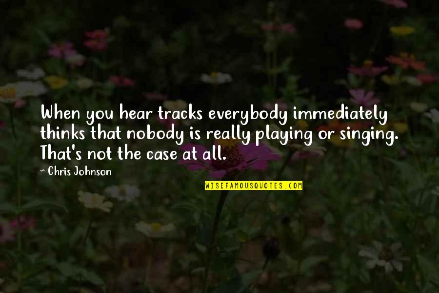 Scodellaro Quotes By Chris Johnson: When you hear tracks everybody immediately thinks that