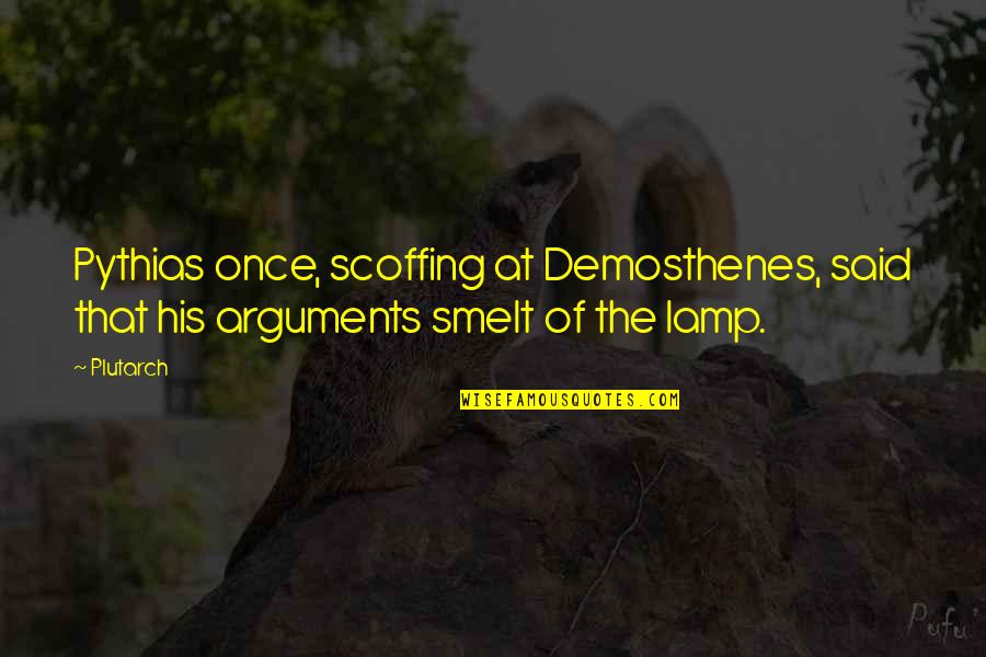 Scoffing Quotes By Plutarch: Pythias once, scoffing at Demosthenes, said that his