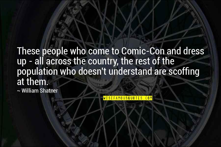Scoffing Quotes By William Shatner: These people who come to Comic-Con and dress