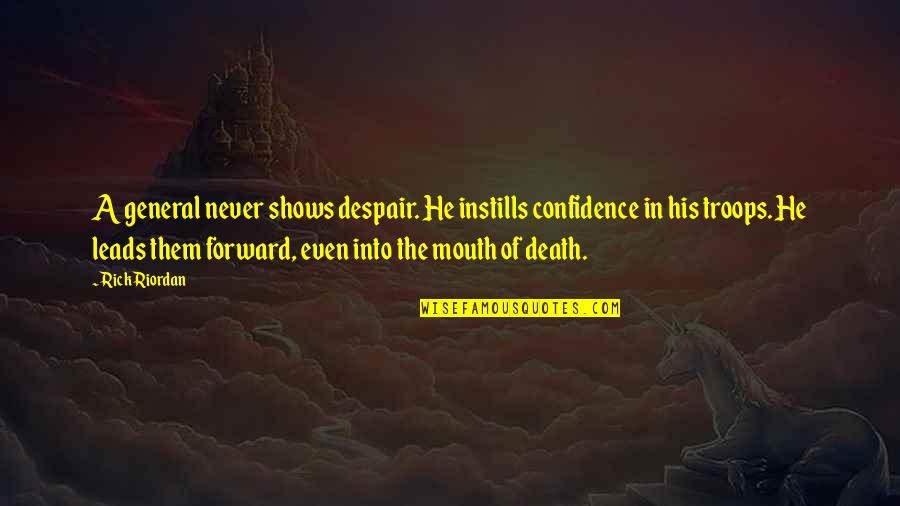 Scofflaws Define Quotes By Rick Riordan: A general never shows despair. He instills confidence