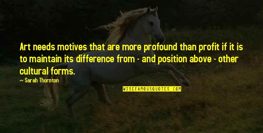 Scogan Desktop Quotes By Sarah Thornton: Art needs motives that are more profound than Scogan Desktop Quotes By Sarah Thornton: Art needs motives that are more profound than
