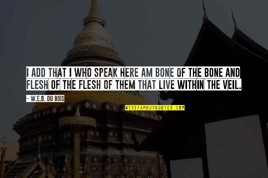 Scogli Di Quotes By W.E.B. Du Bois: I add that I who speak here am