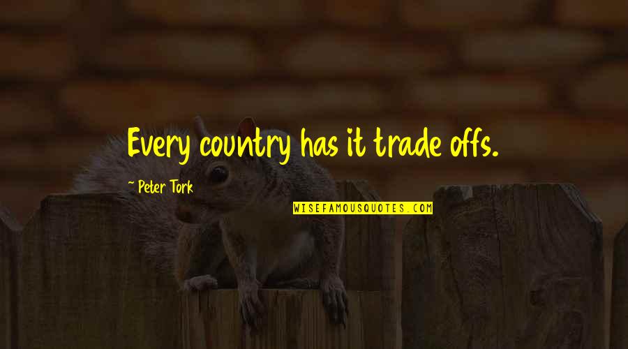 Scogliattolo Quotes By Peter Tork: Every country has it trade offs. Scogliattolo Quotes By Peter Tork: Every country has it trade offs.