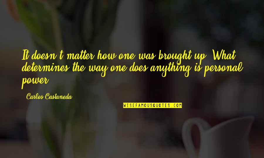 Scognamiglio Cameo Quotes By Carlos Castaneda: It doesn't matter how one was brought up. Scognamiglio Cameo Quotes By Carlos Castaneda: It doesn't matter how one was brought up.