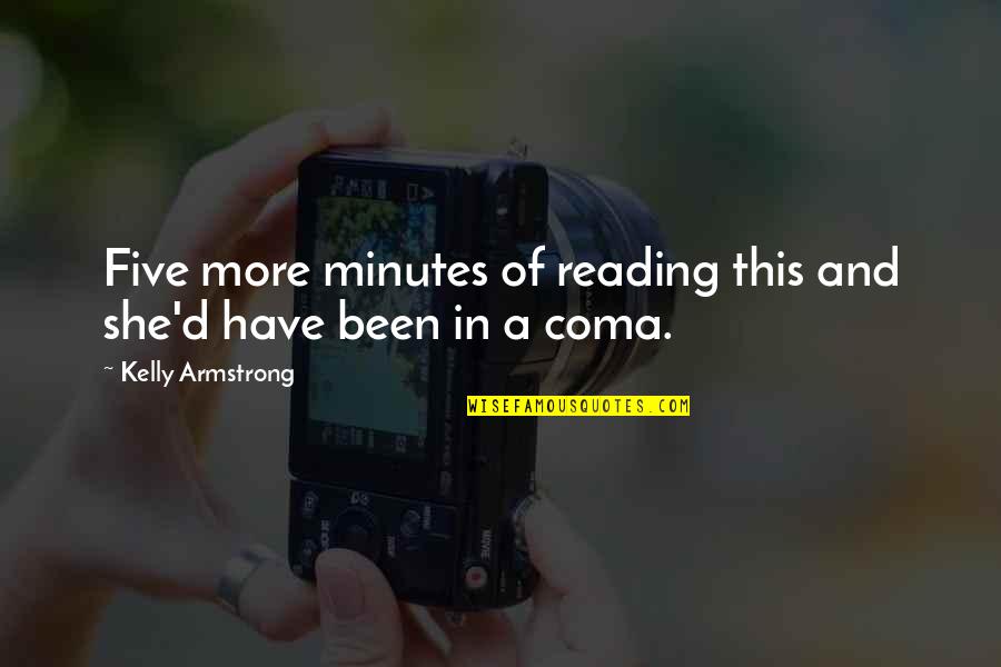 Scoici Quotes By Kelly Armstrong: Five more minutes of reading this and she'd Scoici Quotes By Kelly Armstrong: Five more minutes of reading this and she'd