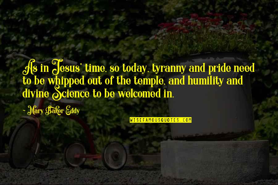 Scoici Quotes By Mary Baker Eddy: As in Jesus' time, so today, tyranny and