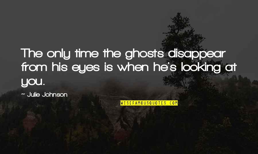 Scoitime Quotes By Julie Johnson: The only time the ghosts disappear from his