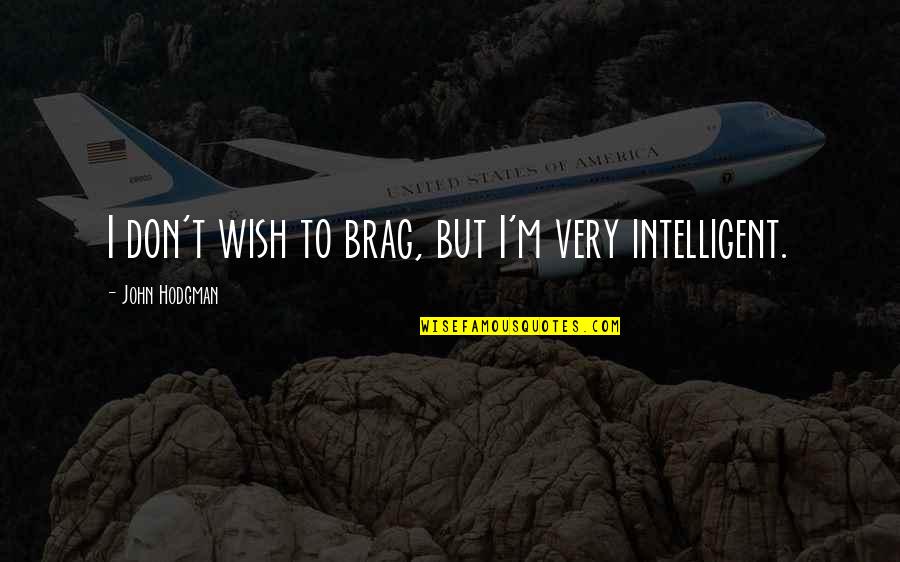 Scolaristores Quotes By John Hodgman: I don't wish to brag, but I'm very Scolaristores Quotes By John Hodgman: I don't wish to brag, but I'm very