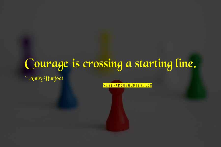 Scolaro Law Quotes By Amby Burfoot: Courage is crossing a starting line.
