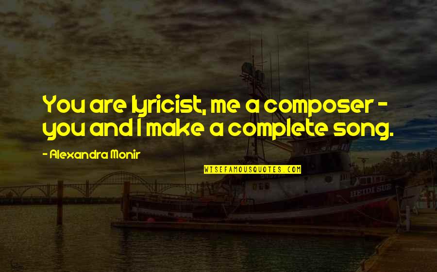Scolastico Appraisals Quotes By Alexandra Monir: You are lyricist, me a composer - you