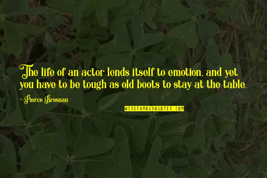 Scold Ppl Quotes By Pierce Brosnan: The life of an actor lends itself to Scold Ppl Quotes By Pierce Brosnan: The life of an actor lends itself to