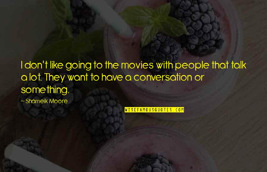 Scold Ppl Quotes By Shameik Moore: I don't like going to the movies with Scold Ppl Quotes By Shameik Moore: I don't like going to the movies with