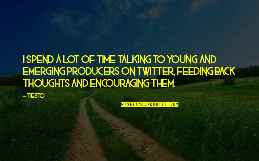 Scold Ppl Quotes By Tiesto: I spend a lot of time talking to Scold Ppl Quotes By Tiesto: I spend a lot of time talking to