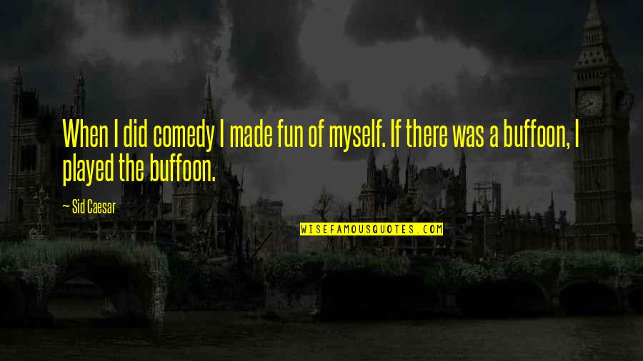 Scolded Means Quotes By Sid Caesar: When I did comedy I made fun of