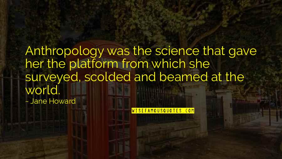 Scolded Quotes By Jane Howard: Anthropology was the science that gave her the