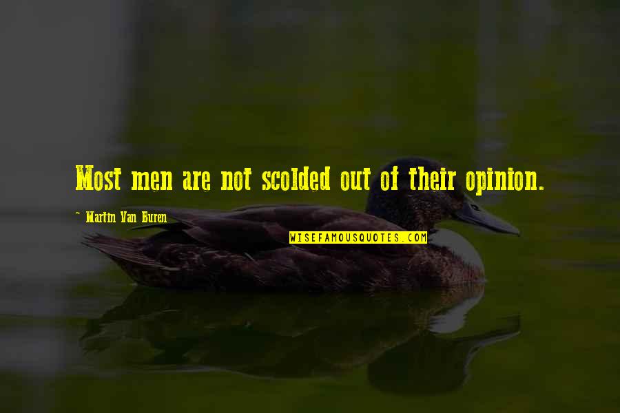 Scolded Quotes By Martin Van Buren: Most men are not scolded out of their