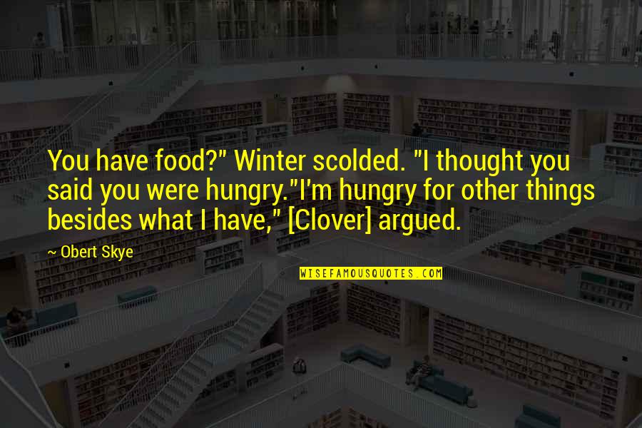 Scolded Quotes By Obert Skye: You have food?" Winter scolded. "I thought you