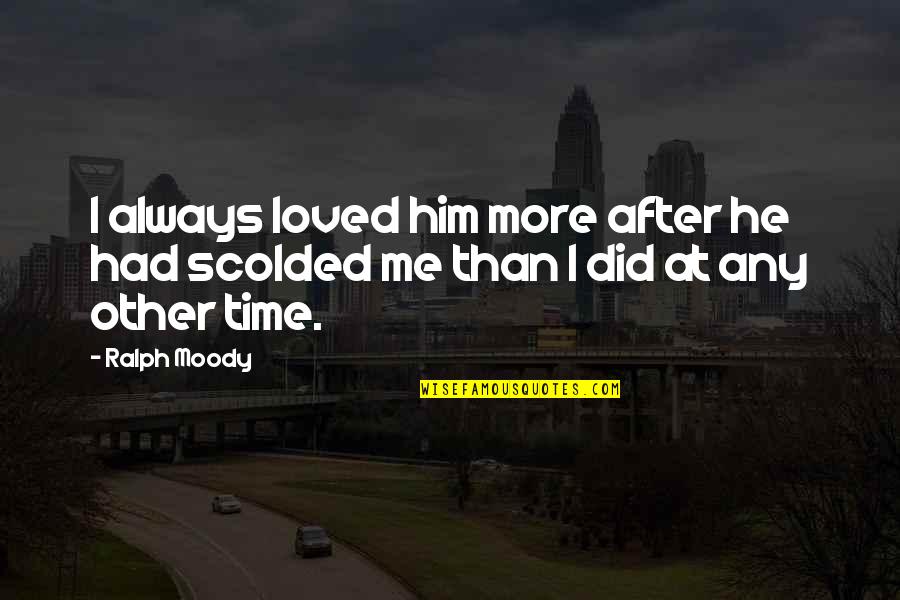 Scolded Quotes By Ralph Moody: I always loved him more after he had