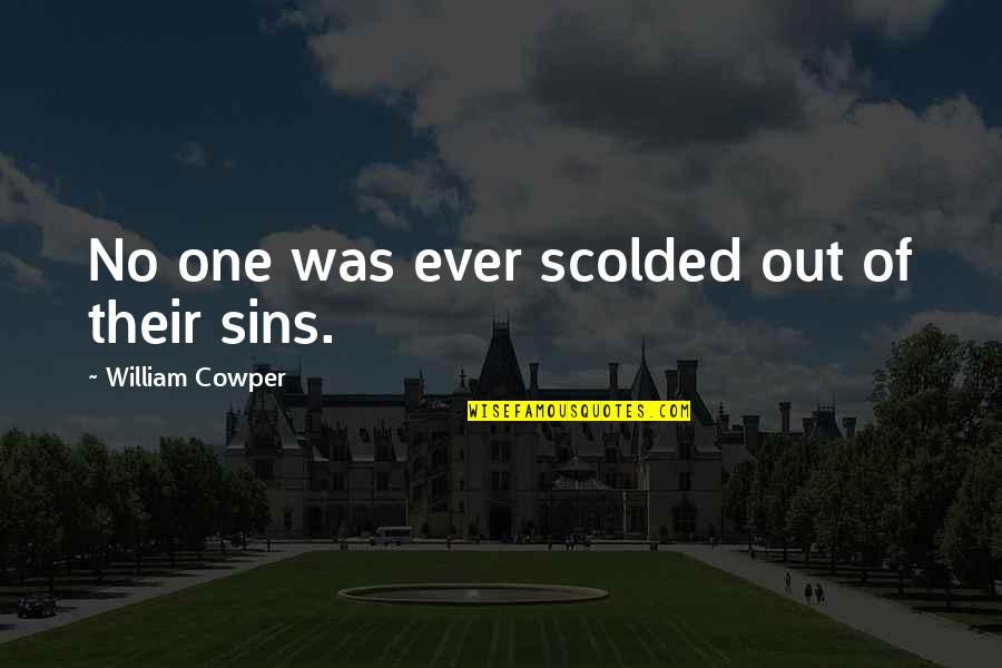 Scolded Quotes By William Cowper: No one was ever scolded out of their