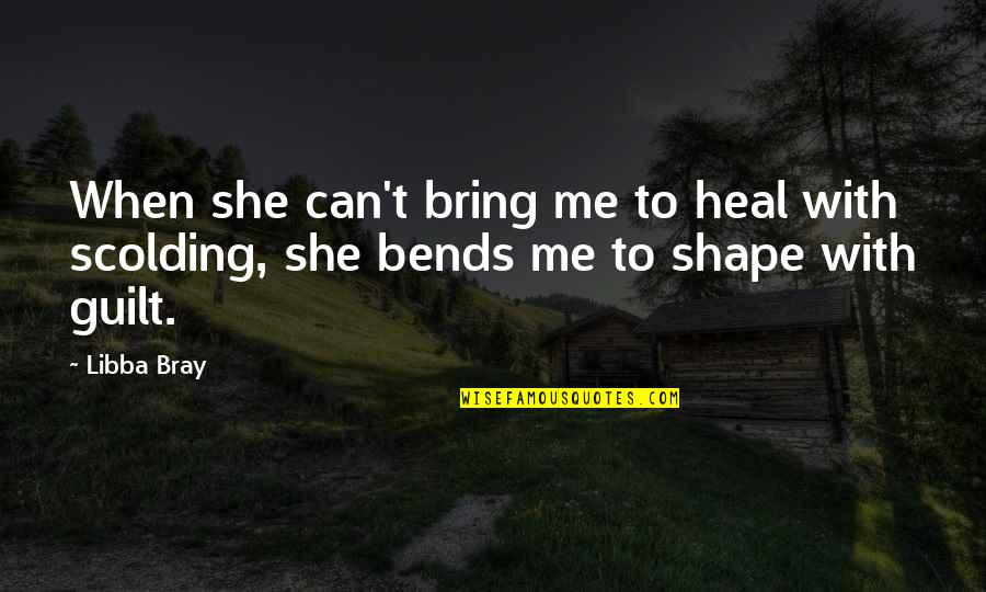 Scolding Quotes By Libba Bray: When she can't bring me to heal with