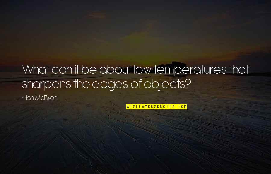 Scolds Vigorously Crossword Quotes By Ian McEwan: What can it be about low temperatures that