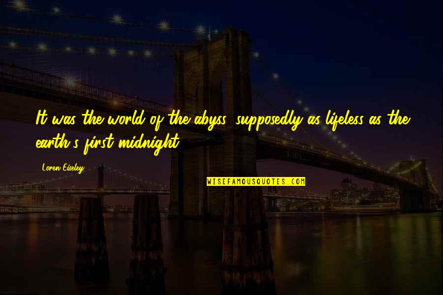 Scoles Wall Quotes By Loren Eiseley: It was the world of the abyss, supposedly