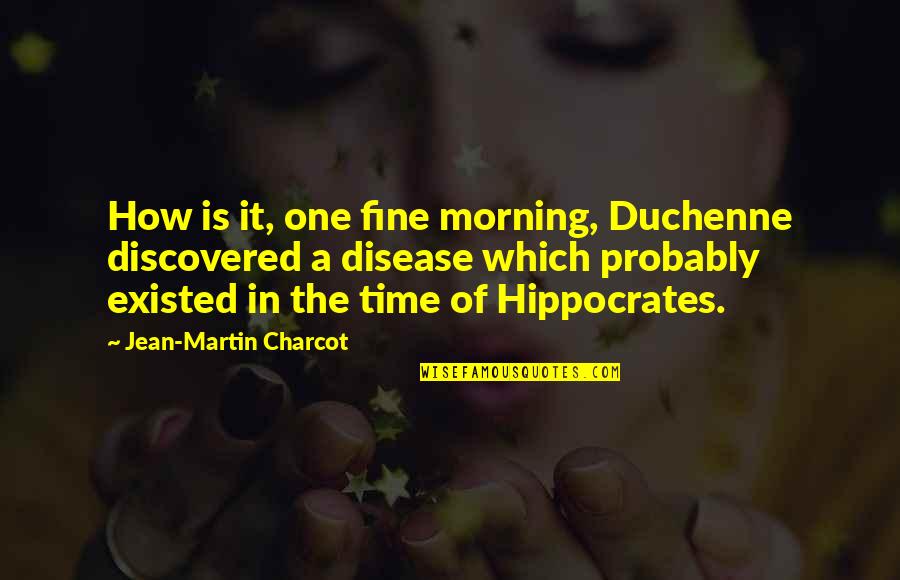 Scollays Reel Quotes By Jean-Martin Charcot: How is it, one fine morning, Duchenne discovered