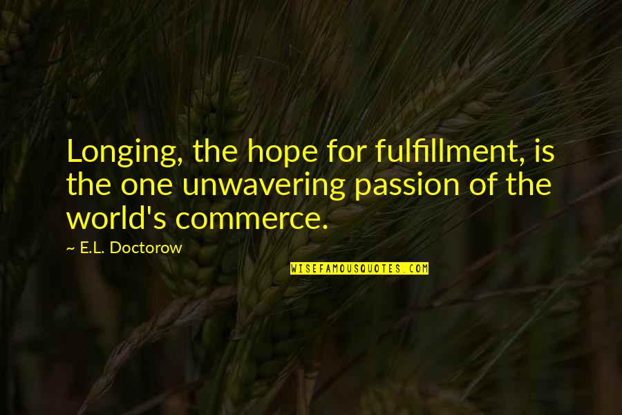 Scolloped Quotes By E.L. Doctorow: Longing, the hope for fulfillment, is the one