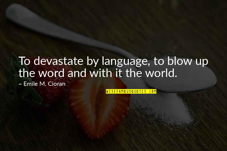 Scomadi 125 Quotes By Emile M. Cioran: To devastate by language, to blow up the Scomadi 125 Quotes By Emile M. Cioran: To devastate by language, to blow up the