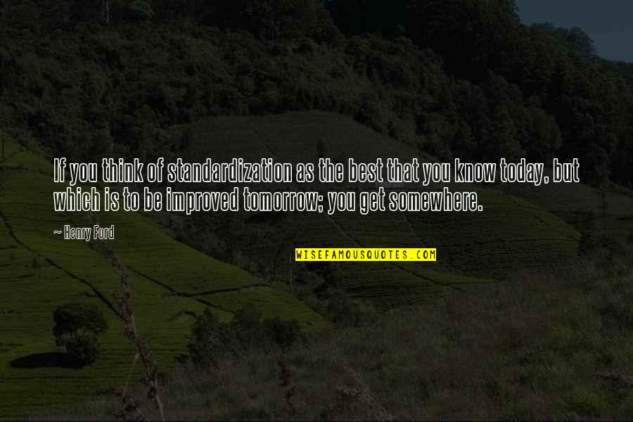 Scomadi 125 Quotes By Henry Ford: If you think of standardization as the best Scomadi 125 Quotes By Henry Ford: If you think of standardization as the best